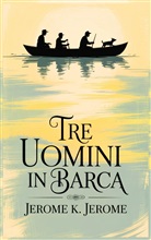Jerome K. Jerome - Tre uomini in Barca/ Three Men in a Boat