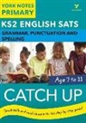 Rebecca Adlard - English SATs Catch Up Grammar, Punctuation and Spelling: York Notes for KS2