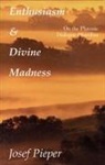 Josef Pieper - Enthusiasm And Divine Madness