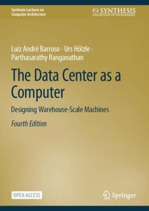 Luiz André Barroso, Urs Hölzle, Parth Ranganathan, Parthasarathy Ranganathan - The Data Center as a Computer - Designing Warehouse-Scale Machines