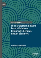 Labinot Greiçevci - The EU-Western Balkans Future Relations: Exploring Liberal vs. Realist Scenarios