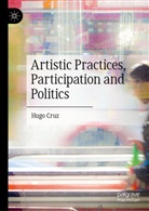 Hugo Cruz - Artistic Practices, Participation and Politics