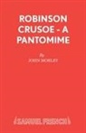 Defoe Daniel, John Morley, Morley John - Robinson Crusoe: Pantomime