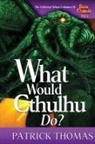 Patrick Thomas - What Would Cthulhu Do?
