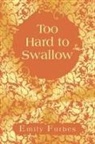 Emily Forbes - Too Hard to Swallow