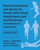Pamela Beach, Lauren J. Lieberman, Paul E. Ponchillia - Physical Education and Sports for People With Visual Impairments and Deafblindness