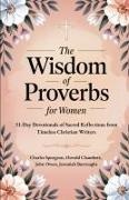 Oswald Chambers, John Owen, Charles Spurgeon - The Wisdom of Proverbs for Women 31-Day Devotionals of Sacred Reflections from Timeless Christian Writers