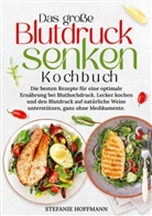 Stefanie Hoffmann - Das große Blutdruck senken Kochbuch