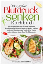 Stefanie Hoffmann - Das große Blutdruck senken Kochbuch