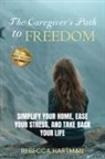 Rebecca Hartman, Tbd - The Caregiver's Path to FREEDOM