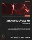 Luke Avedon, Garry Cabrera - ASP.NET Core 9 Web API Cookbook