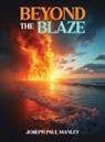 Joseph Paul Manley - Beyond the Blaze