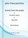 John Franceschina - Scenes from the Jungle - A Romantic Opera in Two Acts (Vocal Score)