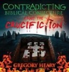 Gregory Heary - Contradicting Biblical Conjecture about the Crucifiction