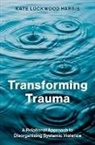 Kate Lockwood Harris - Transforming Trauma