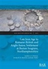 Antony R. R. Mustchin, Andrew A. S. Newton, Julie Walker - Late Iron Age to Romano-British and Anglo-Saxon Settlement at Barton Seagrave, Northamptonshire