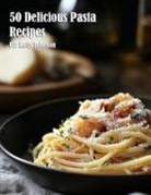 Kelly Johnson - 50 Delicious Pasta Recipes