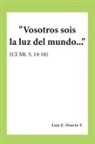 Luis E. Osorio T. - Vosotros sois la luz del mundo..." (Cf. Mt. 5, 14-16)