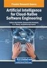 Pethuru Raj Chelliah, N. A. Natraj, Ramamurthy Venkatesh - Artificial Intelligence for Cloud-Native Software Engineering