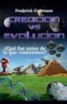Frederick Guttmann - Creación vs. Evolución, ¿Qué fue antes de lo que conocemos?