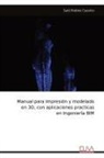 Said Robles Casolco - Manual para Impresio¿n y modelado en 3D, con aplicaciones practicas en Ingenieri¿a BIM