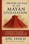 Epic Epoch - The Rise and Fall of the Mayan Civilization