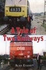 Alan Evans - A Tale of Two Railways