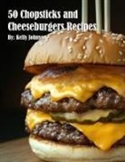 Kelly Johnson - 50 Chopsticks & Cheeseburgers Recipes
