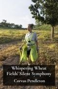 Corvus Pendleton - Whispering Wheat Fields' Silent Symphony Exploring the harmonies of rural life through agricultural practices and community traditions