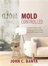 John C Banta - Mold Controlled