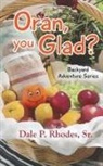 Dale P. Rhodes - Oran, You Glad? Backyard Adventure Series