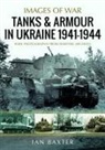 Ian Baxter - Tanks and Armour in Ukraine 1941-1944