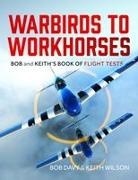 Bob Davy, Keith Wilson - Warbirds to Workhorses Bob and Keith's Book of Flight Tests