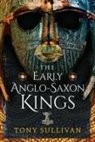 Tony Sullivan - The Early Anglo-Saxon Kings