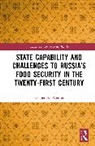 Stephen K Wegren, Stephen K. Wegren, Wegren Stephen K. - State Capability and Challenges to Russias Food Security in the