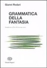 Gianni Rodari - Grammatica della fantasia. Introduzione all'arte di inventare storie