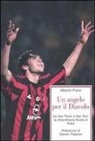 Alberto Pucci - Un angelo per il Diavolo. Da San Paolo a San Siro, la straordinaria favola di Kakà
