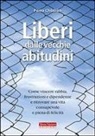 Pema Chödrön - Liberi dalle vecchie abitudini. Come vincere rabbia, fru strazioni e dipendenze e ritrovare una vita consapevole e piena di felicità