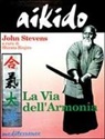 John Stevens - Aikido. La via dell'armonia