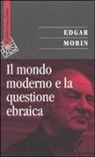 Edgar Morin - Il mondo moderno e la questione ebraica