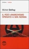 Michel Onfray - Il post-anarchismo spiegato a mia nonna