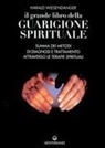 Harald Wiesendanger - Il grande libro della guarigione spirituale. Summa dei metodi di diagnosi e trattamento attraverso le terapie spirituali