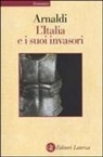 Girolamo Arnaldi - L' Italia e i suoi invasori