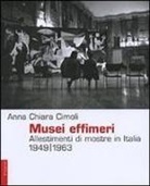 Anna C. Cimoli - Musei effimeri. Allestimenti di mostre in Italia (1949-1963)