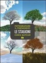 Chris Gatcum - Fotografare il paesaggio. Le stagioni
