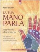 René Brunin - La tua mano parla. I segreti della chiromanzia