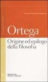 José Ortega y Gasset, A. Savignano - Origine ed epilogo della filosofia e altri scritti. Testo spagnolo a fronte
