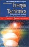 Gabriel Cousens, David Wagner - Iniziazione all'energia tachionica. Guarigione senza frontiere attraverso l'infinitamente piccolo