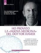 Pierre Pellizzari - Ho provato la «nuova medicina» del dottor Hamer. Uno straordinario approccio terapeutico illustrato da numerosi casi clinici