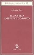 Martin Rees - Il nostro ambiente cosmico